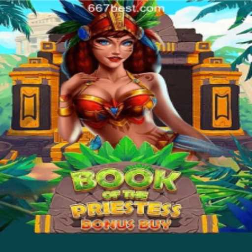 Book of the Priestess: The Latest Sensation in 667bet.COM Oficial Slots Brasil #1